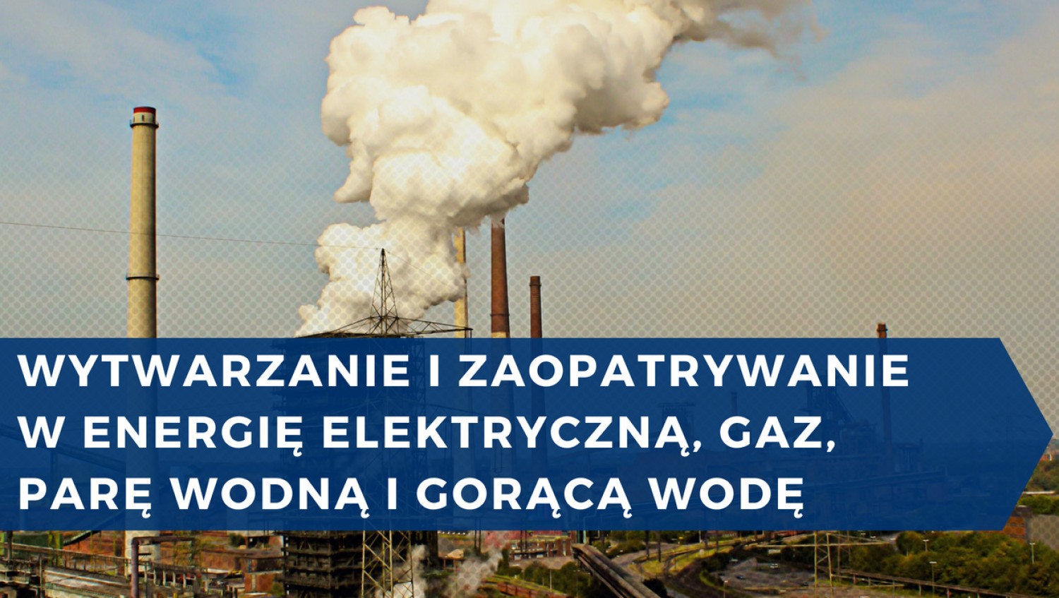 #8 wytwarzanie i zaopatrywanie w energię elektryczną, gaz, parę wodną i gorącą wodę