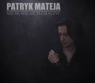 Patryk Mateja wydaje swój kolejny album pod nazwą „Nie musisz się tłumaczyć”