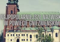 TOP 10 najpopularniejszych nazwisk w Gnieźnie i okolicy! [LISTA]