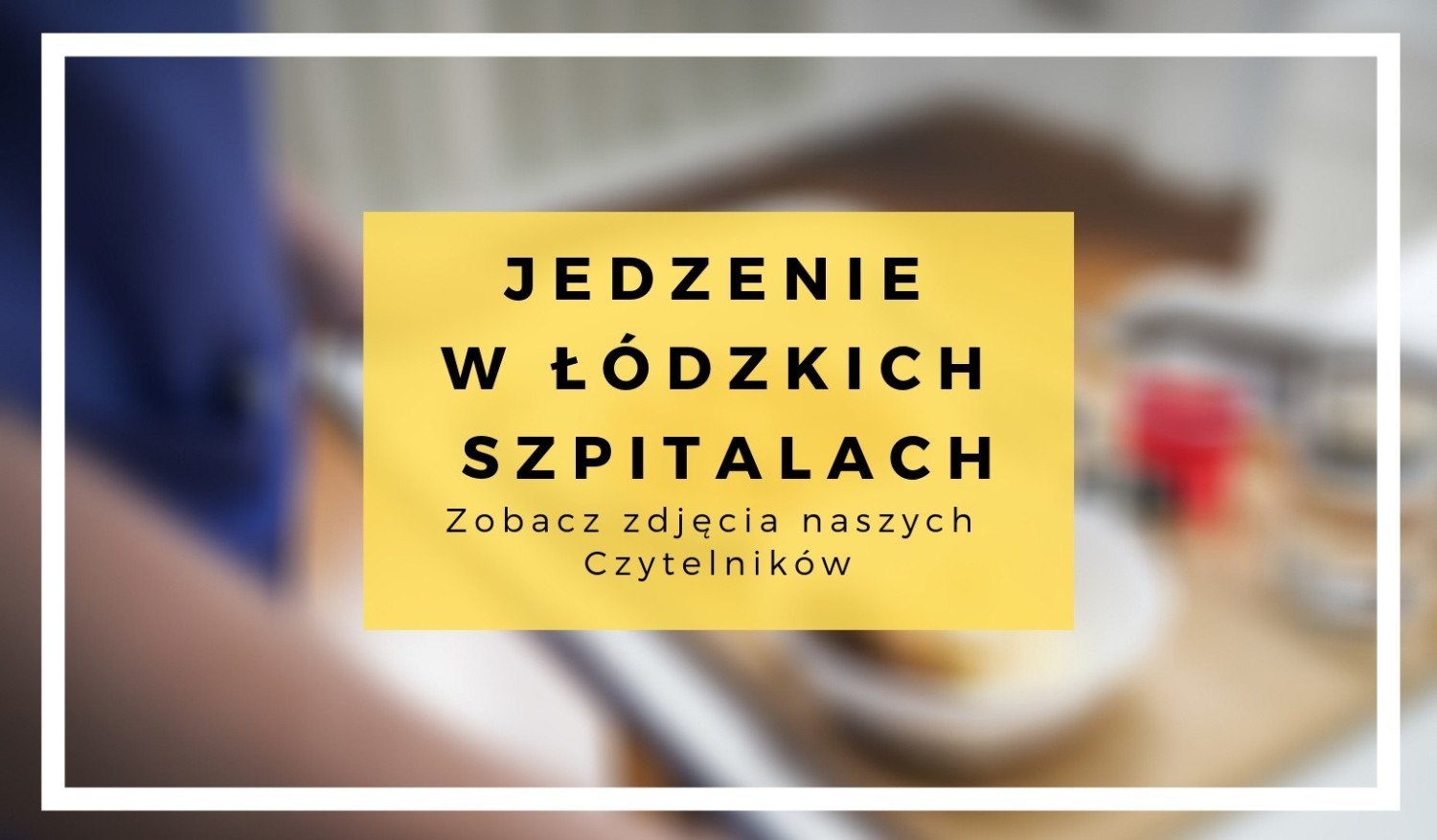 Jedzenie w szpitalach to temat rzeka i napisano o nim już wiele
