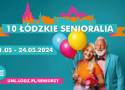 Łódzkie Senioralia 2024. Jubileuszowa, 10. edycja i ogrom atrakcji dla „starszej młodzieży”