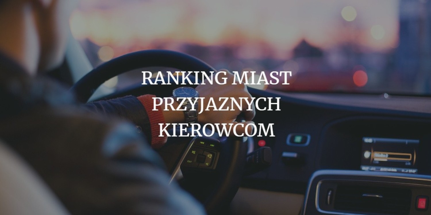 Opublikowano nowy ranking miast przyjaznych kierowcom