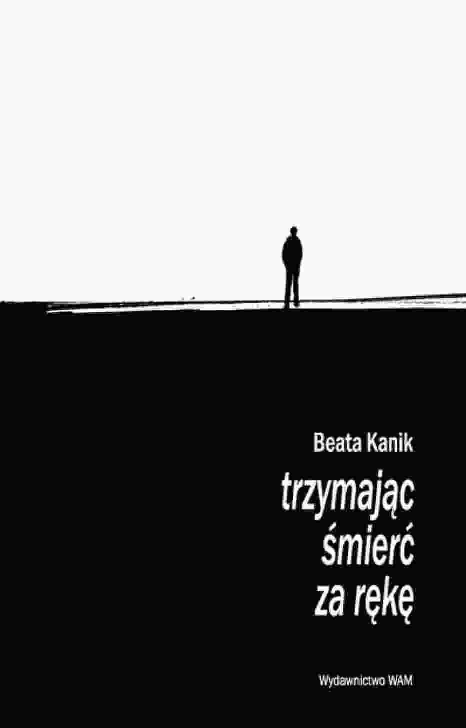 Beata Kanik "Trzymając śmierć za rękę"