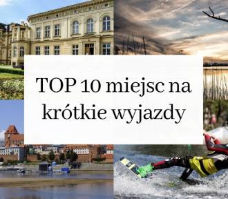 TOP 10 miejsc na krótkie wyjazdy w godzinę od Bydgoszczy