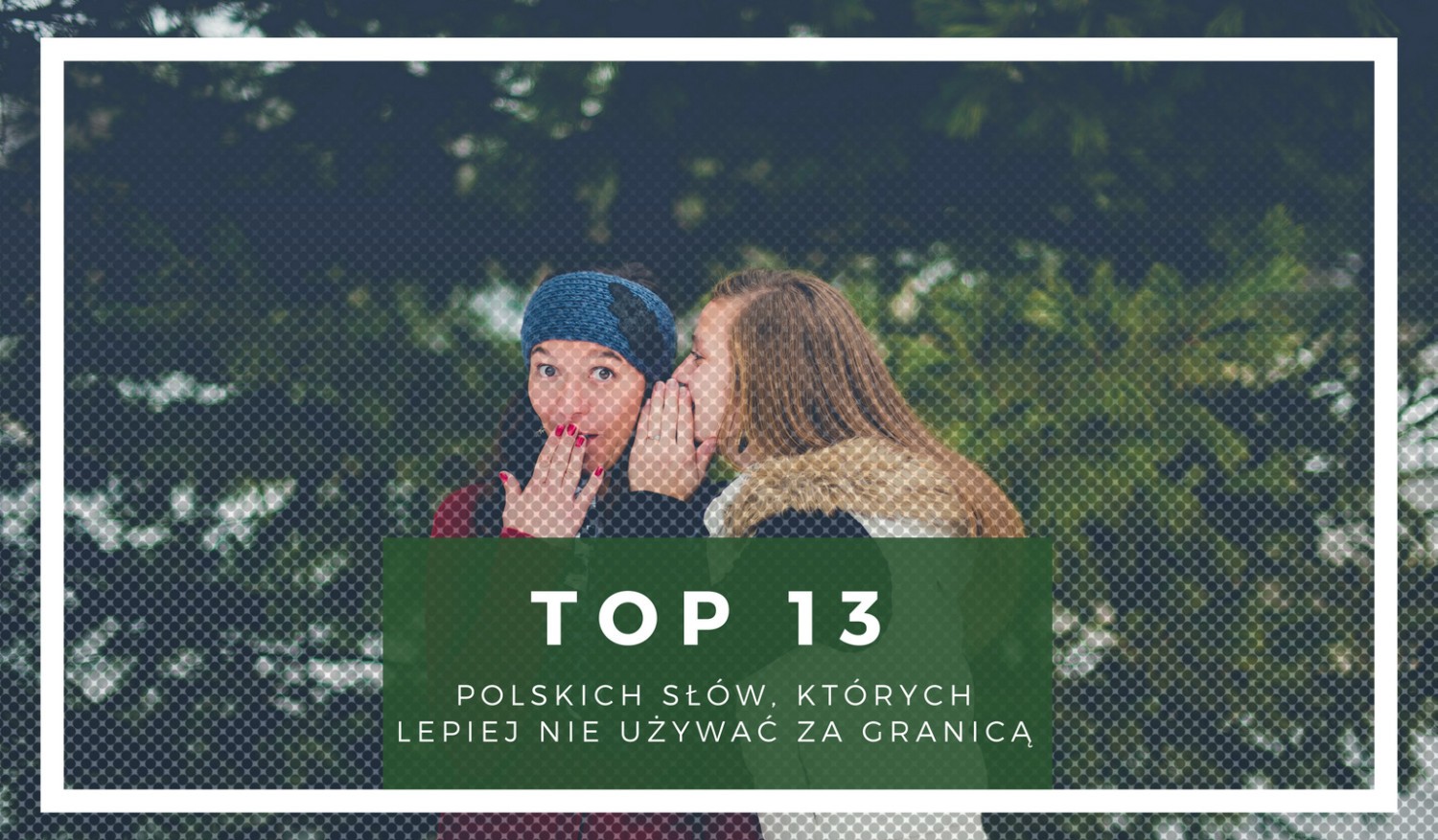TOP13 polskich słów, których lepiej nie używać za granicą