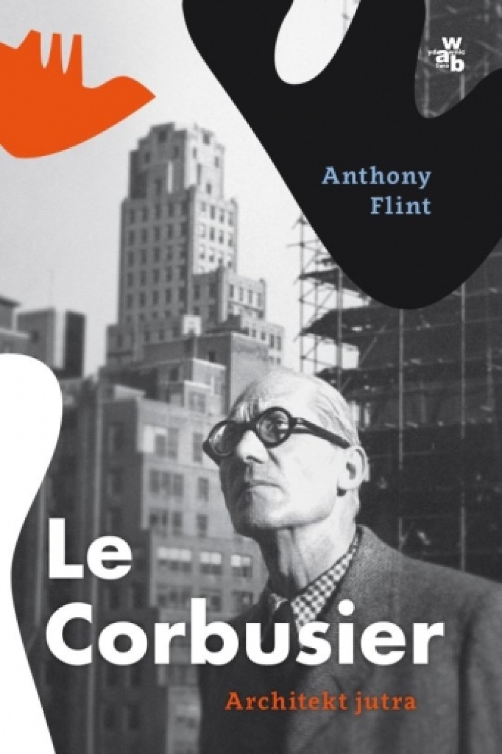 4. Le Corbusier. Architekt jutra, Anthony Flint