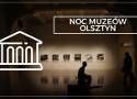 Noc Muzeów w Olsztynie! Program              