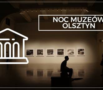 Noc Muzeów w Olsztynie! Program