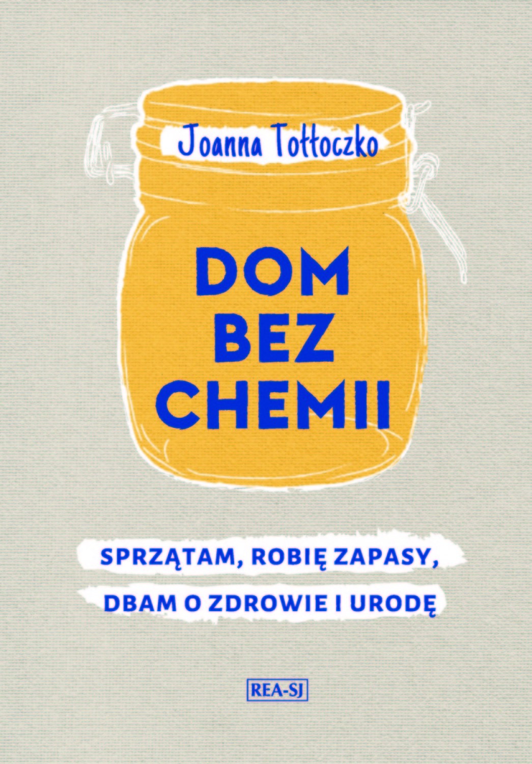 Dom bez chemii. Sprzątam, dbam o ciało, robię zapasy
