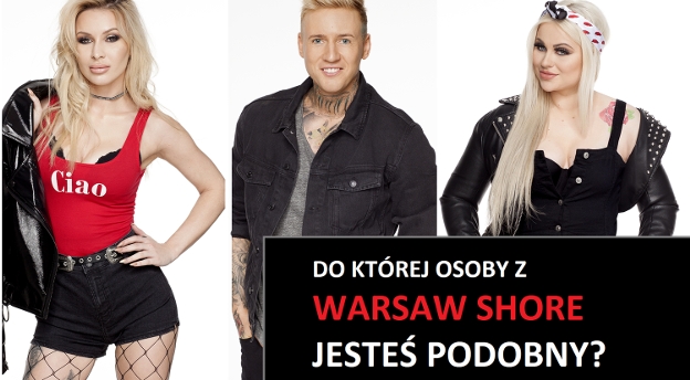 Którym uczestnikiem Warsaw Shore jesteś?