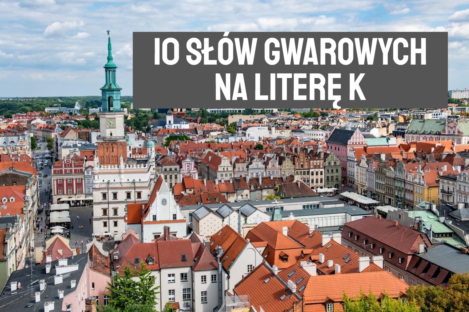Jaka Jest Dzielnica Na Literę K 10 słów z gwary wielkopolskiej na literę K. Znasz je? - NaszeMiasto.pl